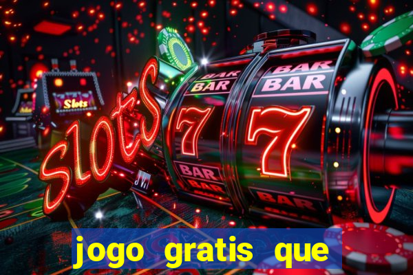 jogo gratis que ganha dinheiro